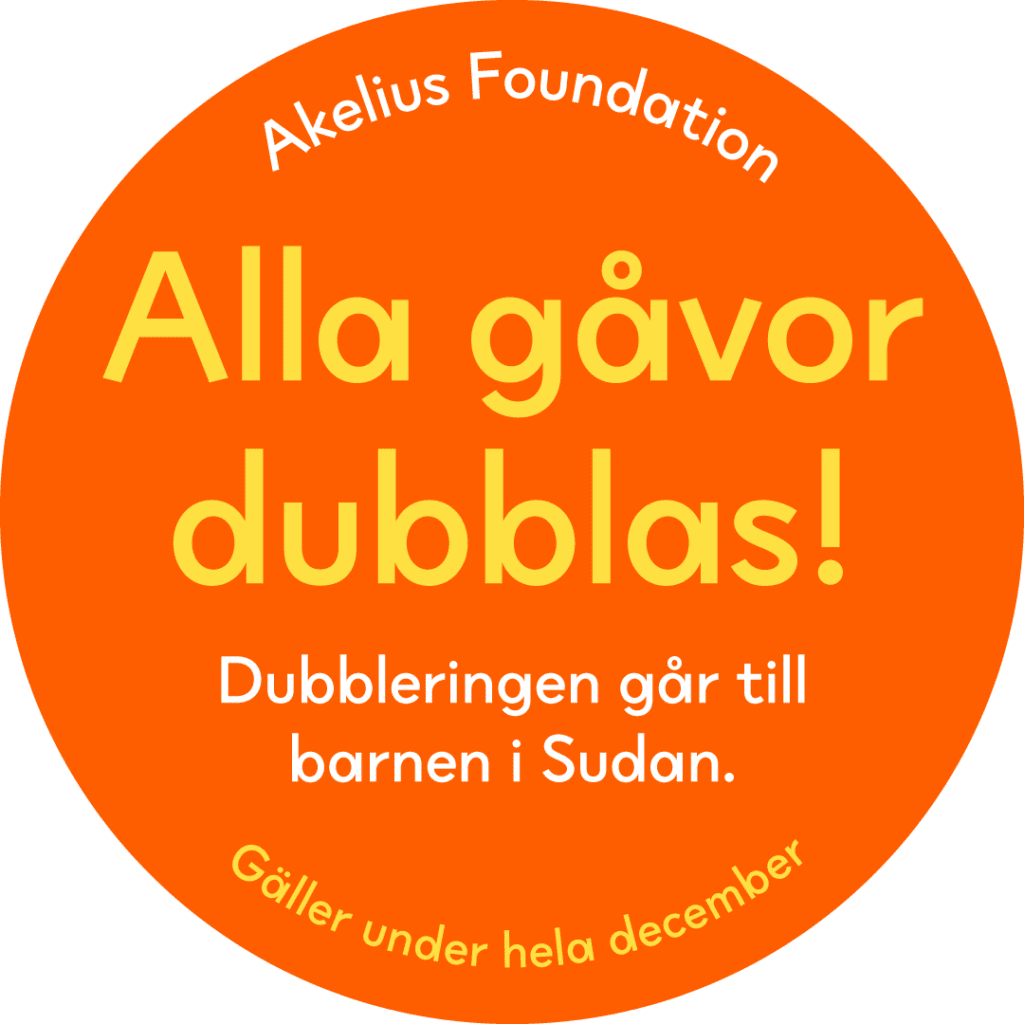 Akelius Foundation dubblar alla gåvor. Dubbleringen går till Sudan. Gäller hela december.